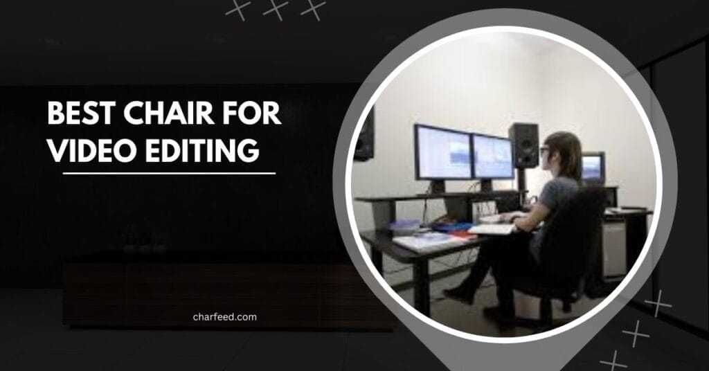 best chair for video editing